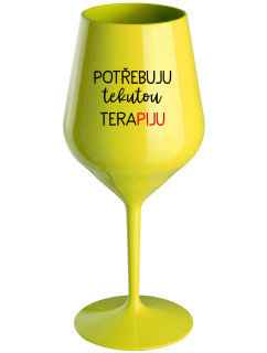 POTŘEBUJU TEKUTOU TERAPIJU - žlutá nerozbitná sklenice na víno 470 ml