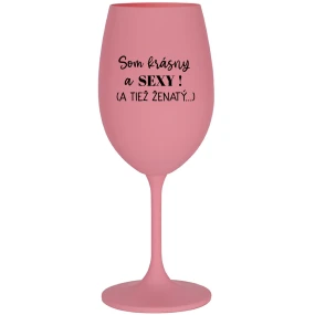 SOM KRÁSNY A SEXY! (A TIEŽ ŽENATÝ...) - ružový pohár na víno 350 ml SOM KRÁSNY A SEXY! (A TIEŽ ŽENATÝ...) - ružový pohár na víno 350 ml