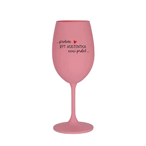 PROTOŽE BÝT ASISTENTKA NENÍ PRDEL - růžová sklenice na víno 350 ml