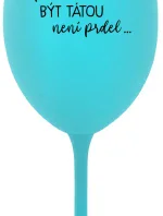 ...PROTOŽE BÝT TÁTOU NENÍ PRDEL... - tyrkysová sklenice na víno 350 ml