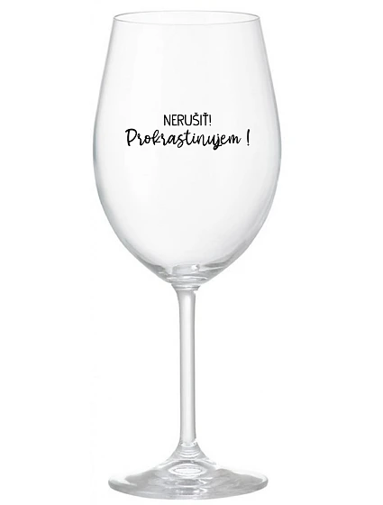 NERUŠIŤ! PROKRASTINUJEM! - priehľadný pohár na víno 350 ml
