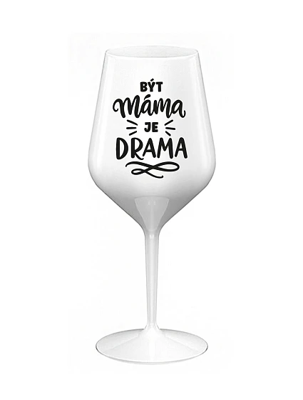 BÝT MÁMA JE DRAMA - bílá nerozbitná sklenice na víno 470 ml BÝT MÁMA JE DRAMA - bílá nerozbitná sklenice na víno 470 ml