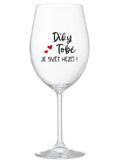 DÍKY TOBĚ JE SVĚT HEZČÍ! - čirá sklenice na víno 350 ml