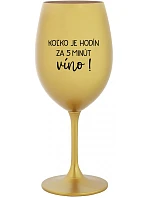 KOĽKO JE HODÍN? ZA 5 MINÚT VÍNO! - zlatý pohár na víno 350 ml