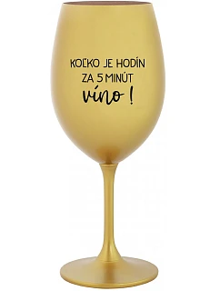 KOĽKO JE HODÍN? ZA 5 MINÚT VÍNO! - zlatý pohár na víno 350 ml