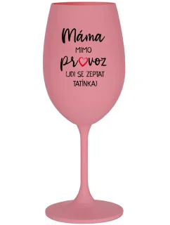 MÁMA MIMO PROVOZ (JDI SE ZEPTAT TATÍNKA) - růžová sklenice na víno 350 ml