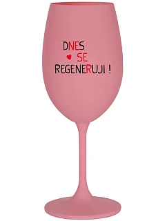 DNES SE REGENERUJI! - růžová sklenice na víno 350 ml