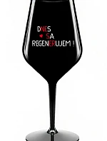 DNES SA REGENERUJEM! - čierny nerozbitný pohár na víno 470 ml