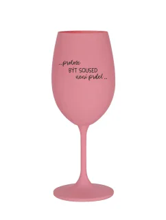 PROTOŽE BÝT SOUSED NENÍ PRDEL - růžová sklenice na víno 350 ml