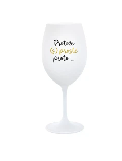 PROTOŽE (S)PROSTĚ PROTO... - bílá  sklenice na víno 350 ml