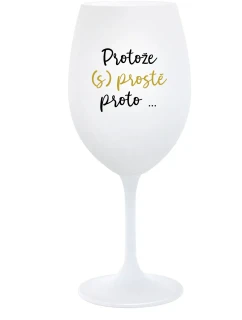 PROTOŽE (S)PROSTĚ PROTO... - bílá  sklenice na víno 350 ml