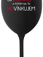 LOVÍNKUJEM A POTOM NA TO HOVÍNKUJEM - čierny pohár na víno 350 ml
