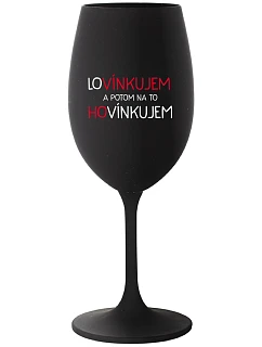 LOVÍNKUJEM A POTOM NA TO HOVÍNKUJEM - čierny pohár na víno 350 ml