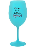 NEČUM NA MĚ TÍMHLE TÓÓNEM - tyrkysová sklenice na víno 350 ml NEČUM NA MĚ TÍMHLE TÓÓNEM - tyrkysová sklenice na víno 350 ml