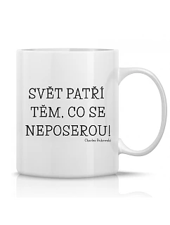 SVĚT PATŘÍ TĚM, CO SE NEPOSEROU! - klasický bílý keramický hrníček 300 ml