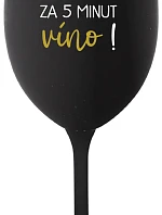 KOLIK JE HODIN? ZA 5 MINUT VÍNO! - černá sklenice na víno 350 ml