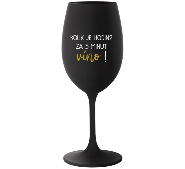 KOLIK JE HODIN? ZA 5 MINUT VÍNO! - černá sklenice na víno 350 ml