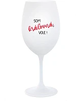 SOM KRÁĽOVNÁ, VOLE! - biely pohár na víno 350 ml