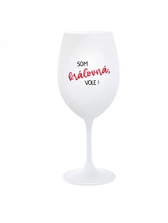 SOM KRÁĽOVNÁ, VOLE! - biely pohár na víno 350 ml