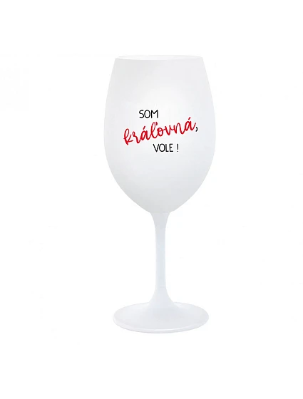 SOM KRÁĽOVNÁ, VOLE! - biely pohár na víno 350 ml