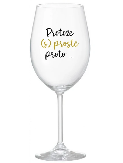 PROTOŽE (S)PROSTĚ PROTO... - čirá sklenice na víno 350 ml PROTOŽE (S)PROSTĚ PROTO... - čirá sklenice na víno 350 ml