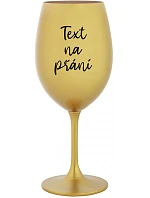 TEXT NA PŘÁNÍ - zlatá sklenice na víno 350 ml TEXT NA PŘÁNÍ - zlatá sklenice na víno 350 ml