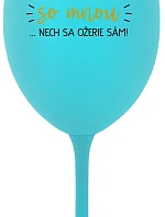 KTO NEPIJE SO MNOU...NECH SA OŽERIE SÁM! - tyrkysový pohár na víno 350 ml