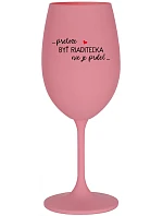 ...PRETOŽE BYŤ RIADITEĽKA NIE JE PRDEL... - ružový pohár na víno 350 ml