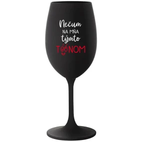 NEČUM NA MŇA TÝMTO TÓÓNOM - čierny pohár na víno 350 ml