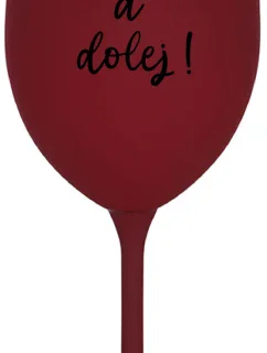 NEČUM A DOLEJ! - bordovy pohár na víno 350 ml