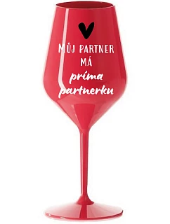 MŮJ PARTNER MÁ PRIMA PARTNERKU - červená nerozbitná sklenice na víno 470 ml