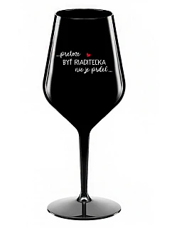...PRETOŽE BYŤ RIADITEĽKA NIE JE PRDEL... - čierny nerozbitný pohár na víno 470 ml