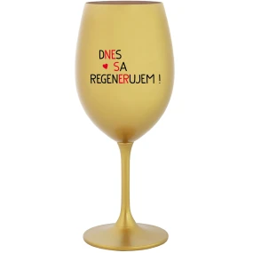 DNES SA REGENERUJEM! - zlatý pohár na víno 350 ml DNES SA REGENERUJEM! - zlatý pohár na víno 350 ml