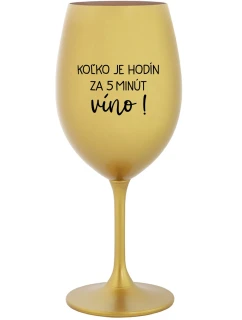 KOĽKO JE HODÍN? ZA 5 MINÚT VÍNO! - zlatý pohár na víno 350 ml