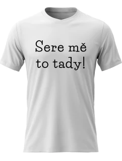 Pánské bavlněné tričko s potiskem - SERE MĚ TO TADY! - bílé