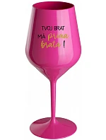 TVOJ BRAT MÁ PRIMA BRATA! - růžový nerozbitný pohár na víno 470 ml TVOJ BRAT MÁ PRIMA BRATA! - růžový nerozbitný pohár na víno 470 ml