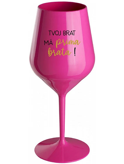 TVOJ BRAT MÁ PRIMA BRATA! - růžový nerozbitný pohár na víno 470 ml TVOJ BRAT MÁ PRIMA BRATA! - růžový nerozbitný pohár na víno 470 ml