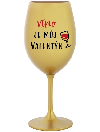 VÍNO JE MŮJ VALENTÝN - zlatá sklenice na víno 350 ml VÍNO JE MŮJ VALENTÝN - zlatá sklenice na víno 350 ml