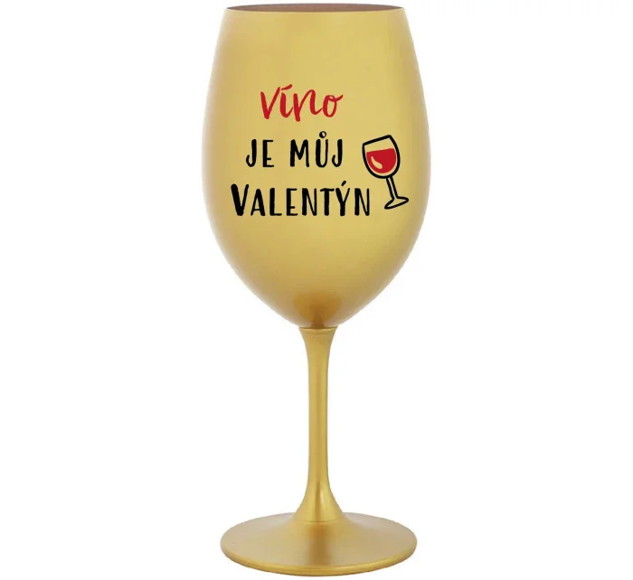 VÍNO JE MŮJ VALENTÝN - zlatá sklenice na víno 350 ml VÍNO JE MŮJ VALENTÝN - zlatá sklenice na víno 350 ml