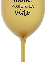 ...TATÍNEK JE MIMO, PROTO SI DÁ VÍNO... - zlatá sklenice na víno 350 ml