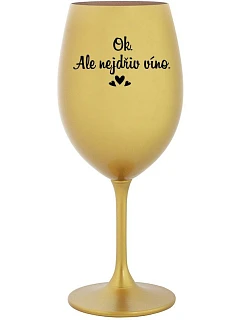 OK, ALE NEJDŘÍV VÍNO. - zlatá sklenice na víno 350 ml