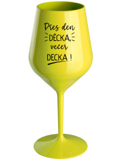 PŘES DEN DĚCKA, VEČER DECKA! - žlutá nerozbitná sklenice na víno 470 ml