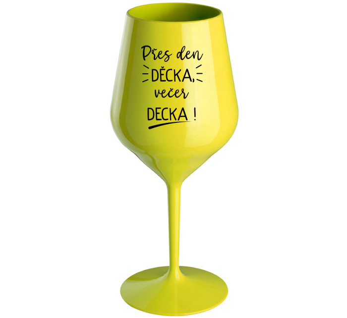 PŘES DEN DĚCKA, VEČER DECKA! - žlutá nerozbitná sklenice na víno 470 ml