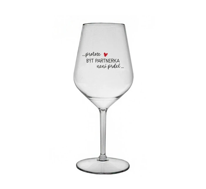 PROTOŽE BÝT PARTNERKA NENÍ PRDEL - čirá nerozbitná sklenice na víno 470 ml
