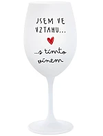 JSEM VE VZTAHU S TÍMTO VÍNEM - bílá  sklenice na víno 350 ml