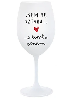 JSEM VE VZTAHU S TÍMTO VÍNEM - bílá  sklenice na víno 350 ml