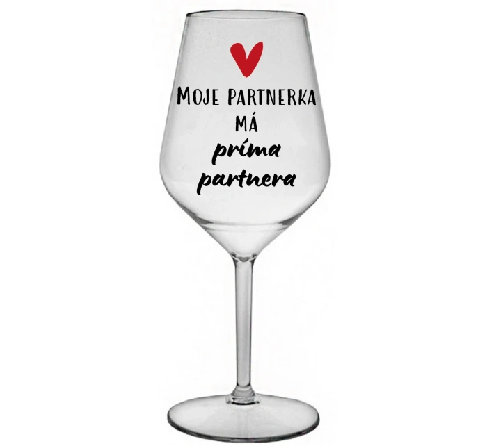 MOJE PARTNERKA MÁ PRÍMA PARTNERA - čirá nerozbitná sklenice na víno 470 ml