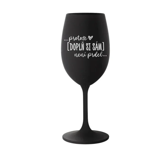 Personalizovaná sklenice - Protože [doplň si sám] není prdel