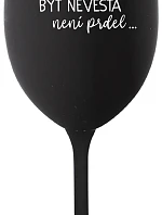 ...PROTOŽE BÝT NEVĚSTA NENÍ PRDEL... - černá sklenice na víno 350 ml