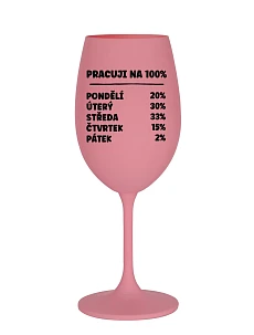 PRACUJI NA 100% - růžová sklenice na víno 350 ml